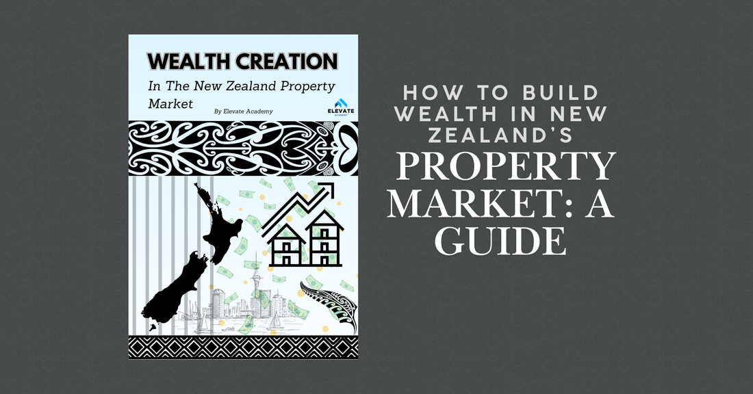 How to Build Wealth in New Zealand’s Property Market: A Guide